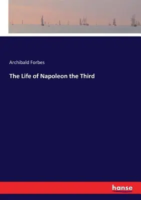 La vie de Napoléon III - The Life of Napoleon the Third