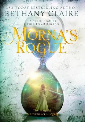 L'escroc de Morna : Une douce romance écossaise à travers le temps - Morna's Rogue: A Sweet, Scottish, Time Travel Romance