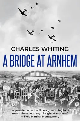 Un pont à Arnhem : L'histoire impressionnante de la plus grande opération aéroportée de la Seconde Guerre mondiale - A Bridge at Arnhem: The Towering Story of the Greatest Airborne Operation in World War II