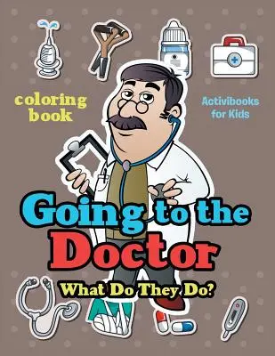Aller chez le médecin : Que font-ils ? Livre à colorier - Going to the Doctor: What Do They Do? Coloring Book