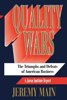 La guerre de la qualité : les triomphes et les défaites des entreprises américaines - Quality Wars: The Triumphs and Defeats of American Business