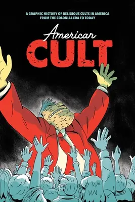 Culte américain : Une histoire graphique des cultes religieux en Amérique, de l'époque coloniale à nos jours - American Cult: A Graphic History of Religious Cults in America from the Colonial Era to Today