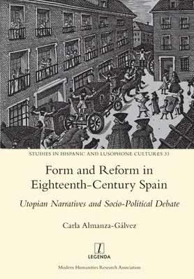 Forme et réforme dans l'Espagne du XVIIIe siècle : Récits utopiques et débats sociopolitiques - Form and Reform in Eighteenth-Century Spain: Utopian Narratives and Socio-Political Debate