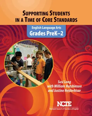 Soutenir les élèves à l'heure des normes fondamentales : Arts du langage en anglais, classes maternelles et secondaires - Supporting Students in a Time of Core Standards: English Language Arts, Grades Prek-2