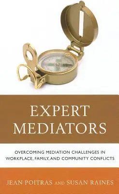 Médiateurs experts : Surmonter les défis de la médiation dans les conflits professionnels, familiaux et communautaires - Expert Mediators: Overcoming Mediation Challenges in Workplace, Family, and Community Conflicts