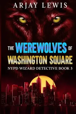 Les loups-garous de Washington Square : NYPD Wizard Detective Book 3 - The Werewolves Of Washington Square: NYPD Wizard Detective Book 3