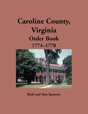 Comté de Caroline, Virginie Livre d'ordres, 1774-1778 - Caroline County, Virginia Order Book, 1774-1778