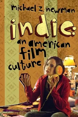 Indie : une culture cinématographique américaine - Indie: An American Film Culture