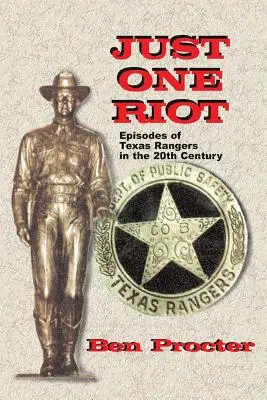 Juste une émeute : Les épisodes des Texas Rangers au 20e siècle - Just One Riot: Episodes of Texas Rangers in the 20th Century