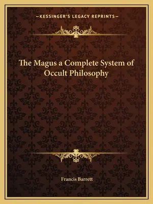 Le Mage : un système complet de philosophie occulte - The Magus a Complete System of Occult Philosophy