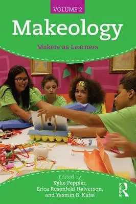 Makeology : Makers as Learners (Volume 2) - Makeology: Makers as Learners (Volume 2)