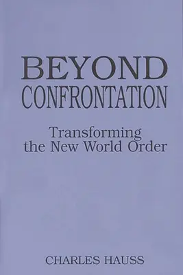 Au-delà de la confrontation : Transformer le nouvel ordre mondial - Beyond Confrontation: Transforming the New World Order