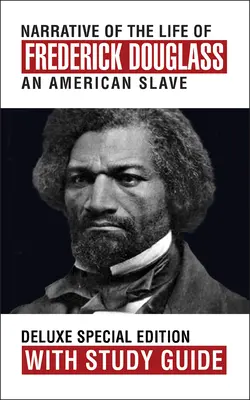 Récit de la vie de Frederick Douglass avec guide d'étude : Édition spéciale de luxe - Narrative of the Life of Frederick Douglass with Study Guide: Deluxe Special Edition