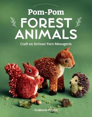 Animaux de la forêt Pom-POM : Créez une ménagerie de fils artisanaux - Pom-POM Forest Animals: Craft an Artisan Yarn Menagerie