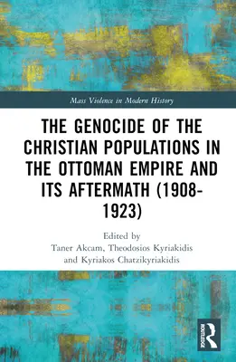 Le génocide des populations chrétiennes dans l'Empire ottoman et ses conséquences (1908-1923) - The Genocide of the Christian Populations in the Ottoman Empire and its Aftermath (1908-1923)
