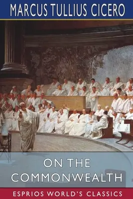 Sur le Commonwealth (Esprios Classics) : Traduit par C. D. Yonge - On the Commonwealth (Esprios Classics): Translated by C. D. Yonge