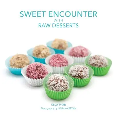 Rencontre sucrée avec des desserts crus - Sweet Encounter with Raw Desserts