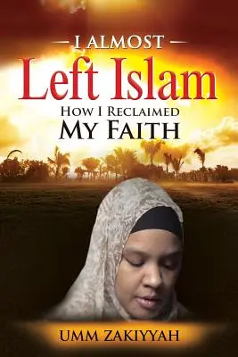 J'ai failli quitter l'islam : Comment j'ai retrouvé ma foi - I Almost Left Islam: How I Reclaimed My Faith