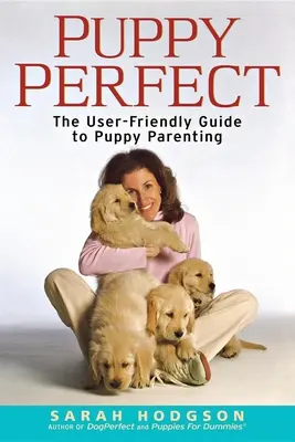 Puppyperfect : Le guide convivial de l'éducation des chiots - Puppyperfect: The User-Friendly Guide to Puppy Parenting