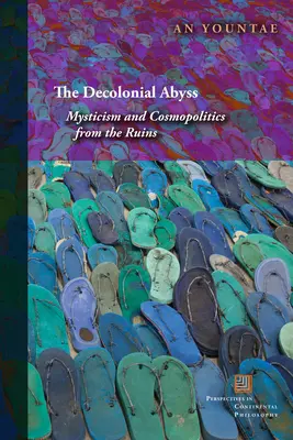 L'abîme décolonial : mysticisme et cosmopolitique des ruines - The Decolonial Abyss: Mysticism and Cosmopolitics from the Ruins