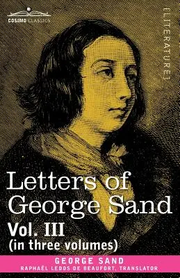 Lettres de George Sand, Vol. III (en trois volumes) - Letters of George Sand, Vol. III (in Three Volumes)