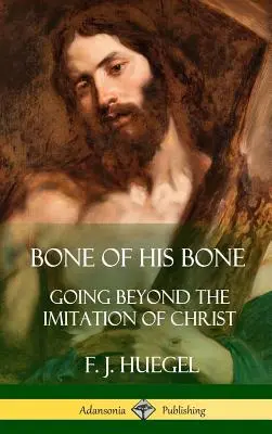 L'os de son os : aller au-delà de l'imitation du Christ (couverture rigide) - Bone of His Bone: Going Beyond the Imitation of Christ (Hardcover)