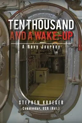 Dix mille et un réveil : Un voyage dans la marine - Ten Thousand and a Wake-Up: A Navy Journey