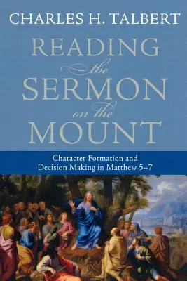 Lire le Sermon sur la Montagne : Formation du caractère et prise de décision dans Matthieu 5-7 - Reading the Sermon on the Mount: Character Formation and Decision Making in Matthew 5-7