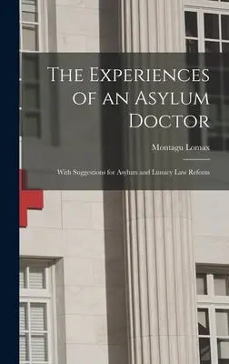Les expériences d'un médecin spécialiste de l'asile ; avec des suggestions pour la réforme des lois sur l'asile et l'aliénation mentale - The Experiences of an Asylum Doctor; With Suggestions for Asylum and Lunacy Law Reform