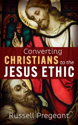 Convertir les chrétiens à l'éthique de Jésus - Converting Christians to the Jesus Ethic