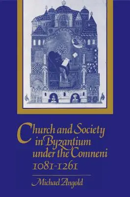 Église et société à Byzance sous les Comnènes, 1081-1261 - Church and Society in Byzantium Under the Comneni, 1081-1261