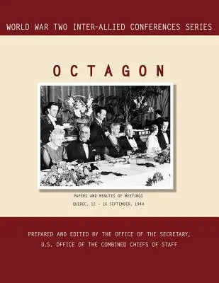 Octogone : Québec, 12-16 septembre 1944 (série Conférences interalliées de la Seconde Guerre mondiale) - Octagon: Quebec, 12-16 September 1944 (World War II Inter-Allied Conferences series)