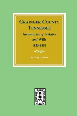 Comté de Grainger, Tennessee Inventaires des successions et des testaments, 1833-1852. - Grainger County, Tennessee Inventories of Estates and Wills, 1833-1852.