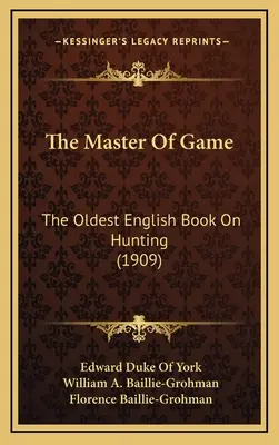 Le maître du jeu : Le plus ancien livre anglais sur la chasse (1909) - The Master Of Game: The Oldest English Book On Hunting (1909)