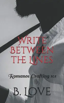 Écrire entre les lignes : Romance Crafting 101 - Write Between the Lines: Romance Crafting 101