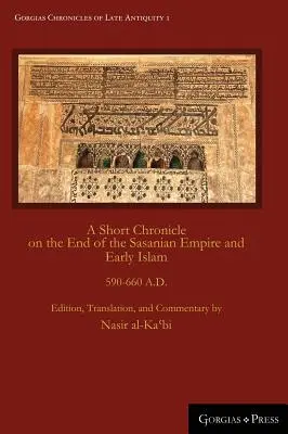 Brève chronique sur la fin de l'empire sassanide et les débuts de l'islam : 590-660 APRÈS J.-C. - A Short Chronicle on the End of the Sasanian Empire and Early Islam: 590-660 A.D.