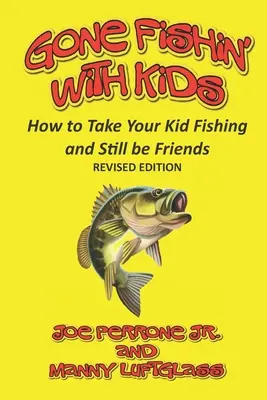 La pêche avec les enfants : comment emmener votre enfant à la pêche tout en restant amis - Gone Fishin' with Kids: How to Take Your Kid Fishing and Still Be Friends