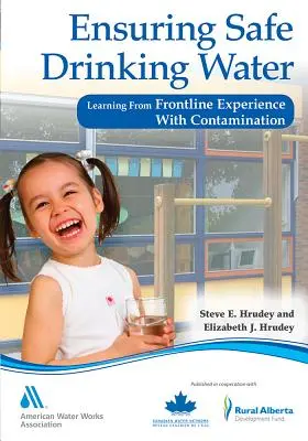 Garantir la sécurité de l'eau potable : Tirer les leçons de l'expérience de la contamination en première ligne - Ensuring Safe Drinking Water: Learning from Frontline Experience with Contamination