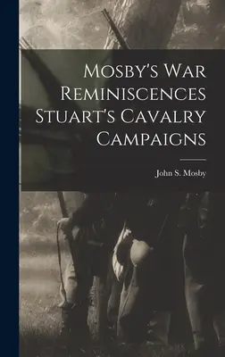 Réminiscences de la guerre de Mosby Campagnes de cavalerie de Stuart - Mosby's war Reminiscences Stuart's Cavalry Campaigns