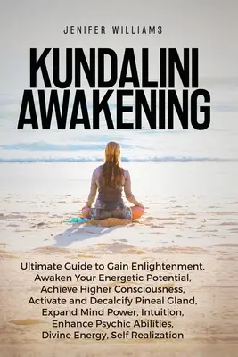 L'éveil de la Kundalini : L'éveil de la Kundalini : Guide ultime pour atteindre l'illumination, éveiller votre potentiel énergétique, une conscience plus élevée, développer le pouvoir de l'esprit, améliorer les capacités psychiques. - Kundalini Awakening: Ultimate Guide to Gain Enlightenment, Awaken Your Energetic Potential, Higher Consciousness, Expand Mind Power, Enhanc