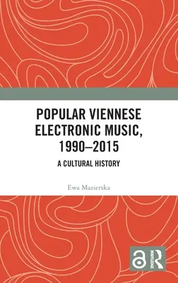 Musique électronique viennoise populaire, 1990-2015 : Une histoire culturelle - Popular Viennese Electronic Music, 1990-2015: A Cultural History