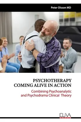 La psychothérapie en action : Combiner la théorie clinique de la psychanalyse et du psychodrame - Psychotherapy Coming Alive in Action: Combining Psychoanalytic and Psychodrama Clinical Theory