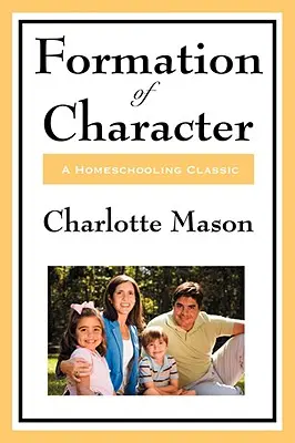 Formation du caractère : Volume V de la série Homeschooling de Charlotte Mason - Formation of Character: Volume V of Charlotte Mason's Homeschooling Series