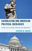 Catholicisme et idéologies politiques américaines : Enseignement social catholique, libéralisme et conservatisme - Catholicism and American Political Ideologies: Catholic Social Teaching, Liberalism, and Conservatism