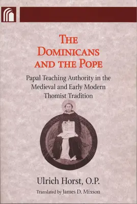 Les dominicains et le pape : L'autorité pédagogique papale dans la tradition thomiste médiévale et du début de l'ère moderne - Dominicans and the Pope: Papal Teaching Authority in the Medieval and Early Modern Thomist Tradition