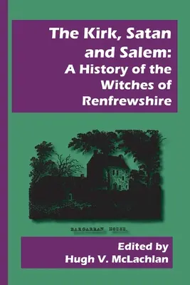 Le Kirk, Satan et Salem : Une histoire des sorcières du Renfrewshire - The Kirk, Satan and Salem: A History of the Witches of Renfrewshire