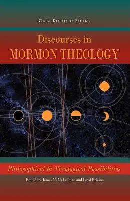 Discours sur la théologie mormone : Possibilités philosophiques et théologiques - Discourses in Mormon Theology: Philosophical and Theological Possibillities