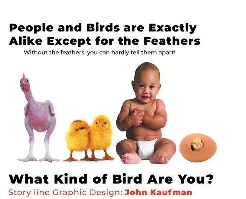 Les hommes et les oiseaux sont exactement pareils, à l'exception des plumes : Quel genre d'oiseau êtes-vous ? - People and Birds are Exactly Alike Except for the Feathers: What Kind of Bird are You?