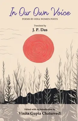 In Our Own Voice : Poèmes des femmes poètes d'Odia - In Our Own Voice: Poems by Odia Women Poets