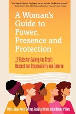 Guide féminin du pouvoir, de la présence et de la protection : 12 règles pour obtenir le crédit, le respect et la reconnaissance que vous méritez - A Woman's Guide to Power, Presence and Protection: 12 Rules for Gaining the Credit, Respect and Recognition You Deserve